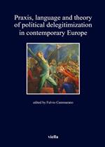 Praxis, language and theory of political delegitimization in contemporary Europe