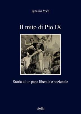 Il mito di Pio IX. Storia di un papa liberale e nazionale - Ignazio Veca - copertina