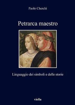 Petrarca maestro. Linguaggio dei simboli e delle storie - Paolo Cherchi - copertina