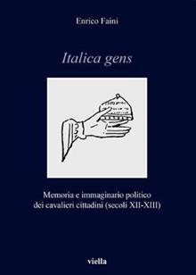Italica gens. Memoria e immaginario politico dei cavalieri cittadini (secoli XII-XIII)