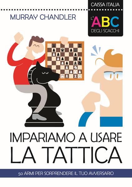 L'ABC degli scacchi. Impariamo a usare la tattica. 50 armi per sorprendere il tuo avversario - Murray Chandler - copertina