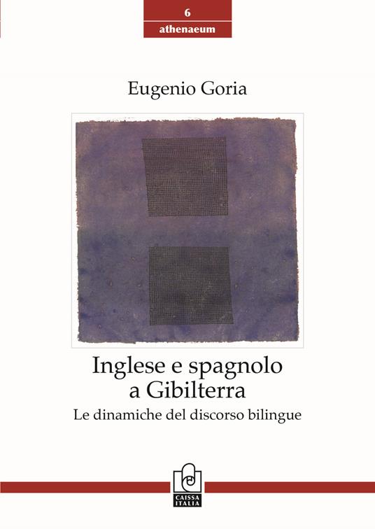 Inglese e spagnolo a Gibilterra. Le dinamiche del discorso bilingue - Eugenio Goria - copertina