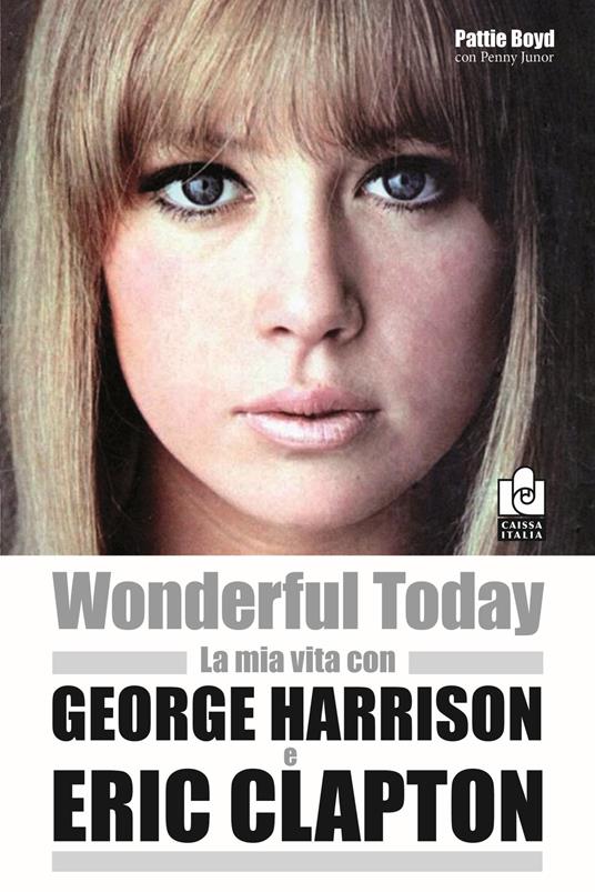 Wonderful today. La mia vita con George Harrison ed Eric Clapton - Pattie Boyd,Penny Junor - copertina