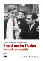 I russi contro Fischer. Nuova ediz.