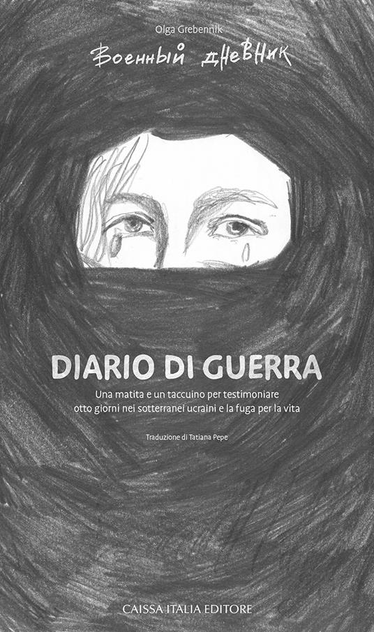 Diario di guerra. Una matita e un taccuino per testimoniare otto giorni nei sotterranei ucraini e la fuga per la vita - Olga Grebennik - copertina