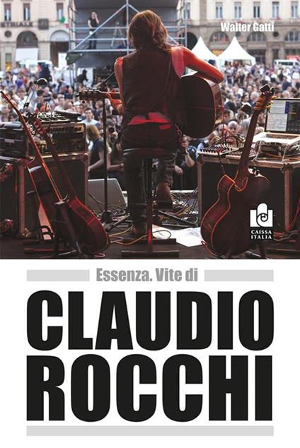 Essenza. Vite di Claudio Rocchi. Nuova ediz. - Walter Gatti - copertina