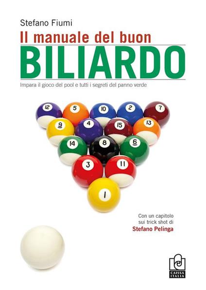 Il manuale del buon biliardo. Impara il gioco del pool e tutti i segreti del panno verde - Stefano Fiumi - copertina