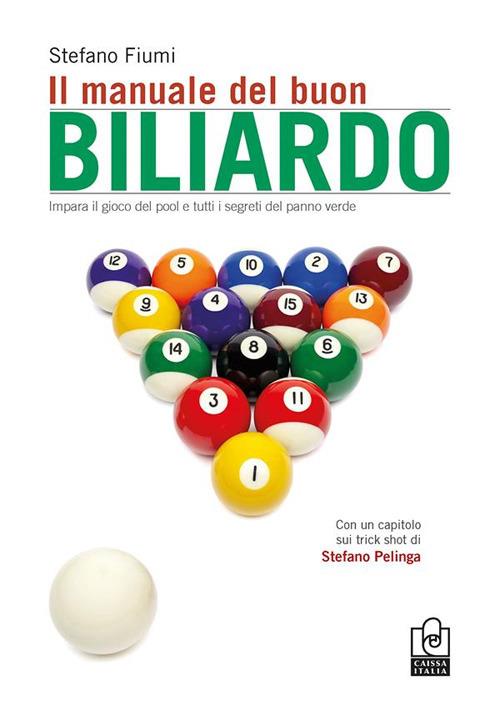 Il manuale del buon biliardo. Impara il gioco del pool e tutti i segreti del panno verde - Stefano Fiumi - copertina