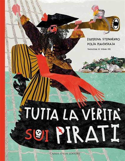 Tutta la verità sui pirati. Ediz. illustrata - Ekaterina Stepanenko,Polja Plavinskaja - copertina