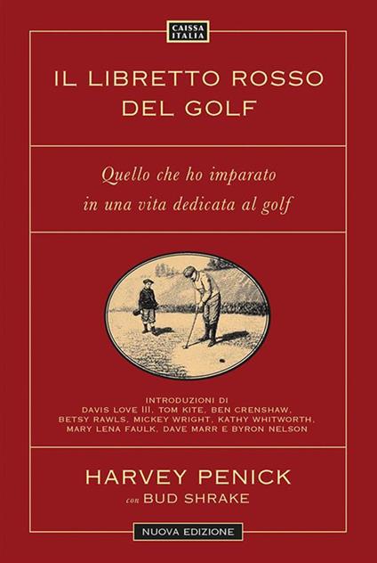 Il libretto rosso del golf. Quello che ho imparato in una vita dedicata al golf. Nuova ediz. - Harvey Penick,Bud Shrake - copertina