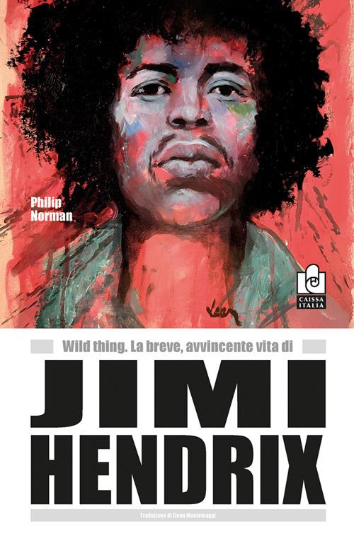 Wild thing. La breve, avvincente vita di Jimi Hendrix - Philip Norman - copertina