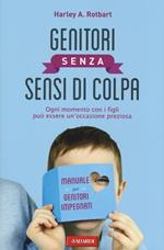 Genitori senza sensi di colpa. Ogni momento con i figli può essere un'occasione preziosa