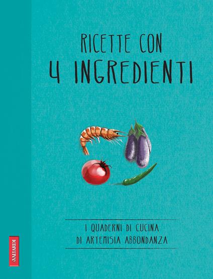 Ricette con 4 ingredienti - Abbondanza Artemisia - ebook