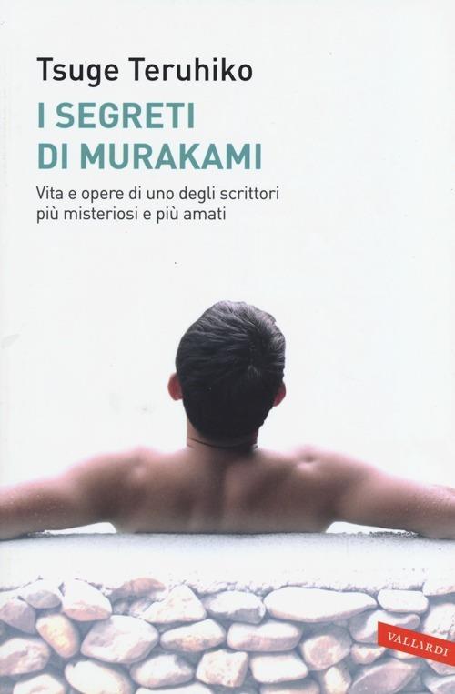 I segreti di Murakami. Vita e opere di uno degli scrittori più misteriosi e più amati - Teruhiko Tsuge - copertina
