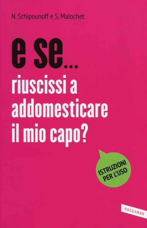 E se... riuscissi ad addomesticare il mio capo? - Nathalie Schipounopff,Stéphane Malochet - copertina