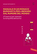 Manuale di un monaco buddhista per liberarsi dal rumore del mondo. 37 esercizi per ottenere la tranquillità dell'anima
