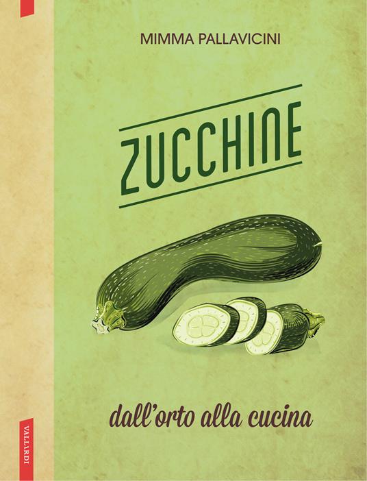 Zucchine. Dall'orto alla cucina - Mimma Pallavicini - ebook