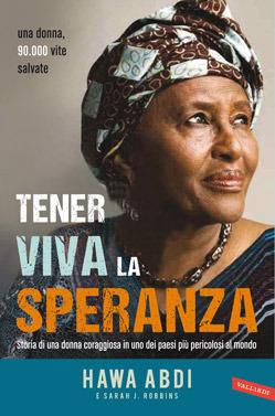 Tener viva la speranza. Storia di una donna coraggiosa che ha salvato 90.000 vite in uno dei paesi più pericolosi del mondo - Hawa Abdi,Sarah J. Robbins - 5