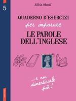 Quaderno d'esercizi per imparare le parole dell'inglese. Vol. 5