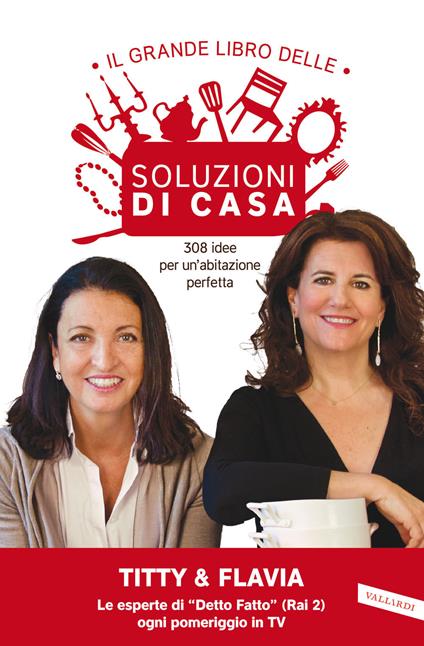 Il grande libro delle soluzioni di casa. 308 idee per un'abitazione perfetta - Titty D'Attoma,Flavia Alfano - copertina