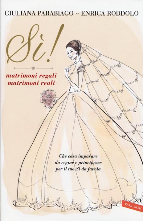 Sì! Matrimoni regali matrimoni reali - Giuliana Parabiago,Enrica Roddolo - 4
