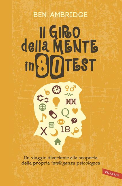 Il giro della mente in 80 test. Un viaggio divertente alla scoperta della propria intelligenza psicologica - Ben Ambridge - copertina