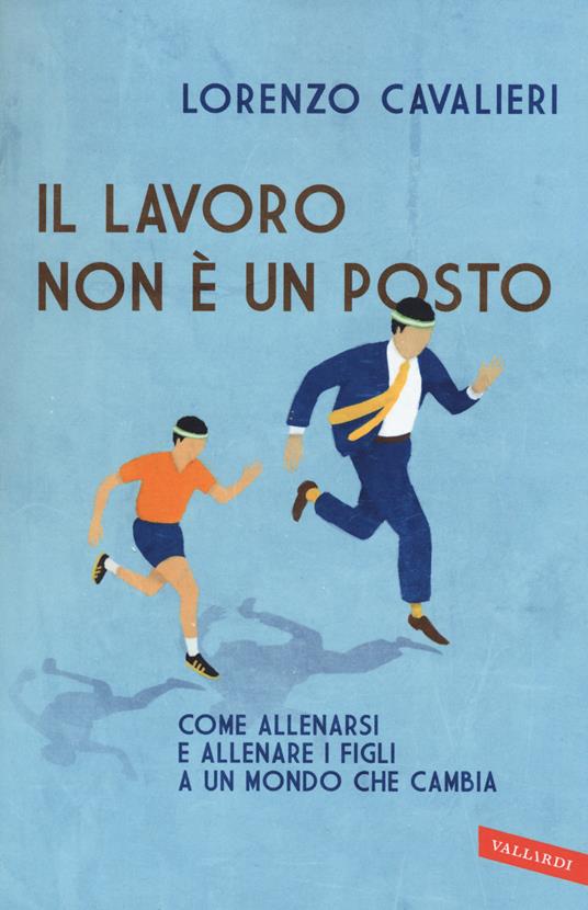 Il lavoro non è un posto - Lorenzo Cavalieri - copertina