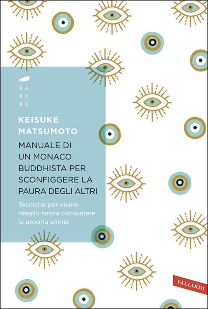 Manuale di un monaco buddhista per sconfiggere la paura degli altri. Tecniche per vivere meglio senza consumare la propria anima - Keisuke Matsumoto,Simone Antonello,Francesca Di Berardino,Roberta Giulianella Vergagni - ebook