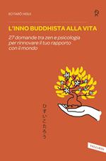 L'inno buddhista alla vita. 27 domande tra zen e psicologia per rinnovare il tuo rapporto con il mondo