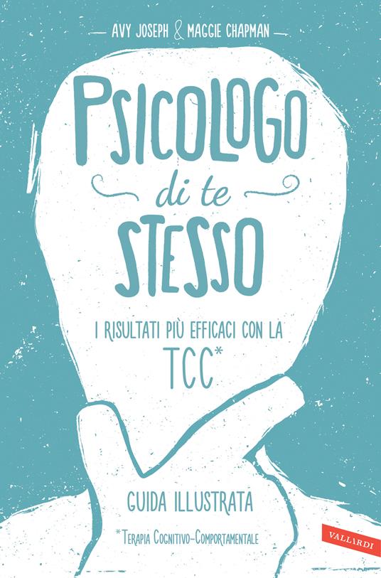 Psicologo di te stesso. I risultati più efficaci con la TCC - Maggie Chapman,Avy Joseph,Patrick Watkinson,Ornella Paola Ciarcià - ebook