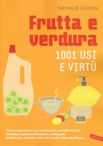 Frutta e verdura. 1001 usi e virtù