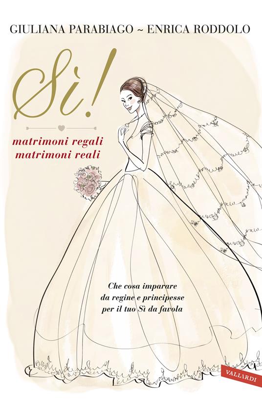Sì! Matrimoni regali matrimoni reali - Giuliana Parabiago,Enrica Roddolo,Alessandra Ceriani - ebook