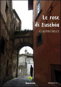 Le rose di Eusebia - Claudio Secci - copertina