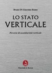 Lo stato verticale. Percorsi di sussidiarietà verticale - Bruno Di Giacomo Russo - copertina