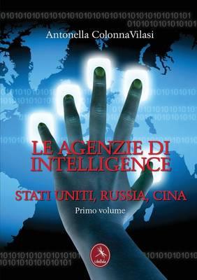 Le agenzie di intelligence. Vol. 1 - Antonella Colonna Vilasi - copertina