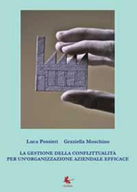 La gestione della conflittualità per un'organizzazione aziendale efficace - Graziella Moschino,Luca Possieri - copertina