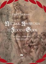 Nectar, Ambrosia and the Food of the Gods-Nèttare, ambrosia e cibo degli dei. Ediz. bilingue