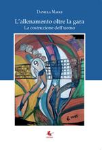 L'allenamento oltre la gara. La costruzione dell'uomo