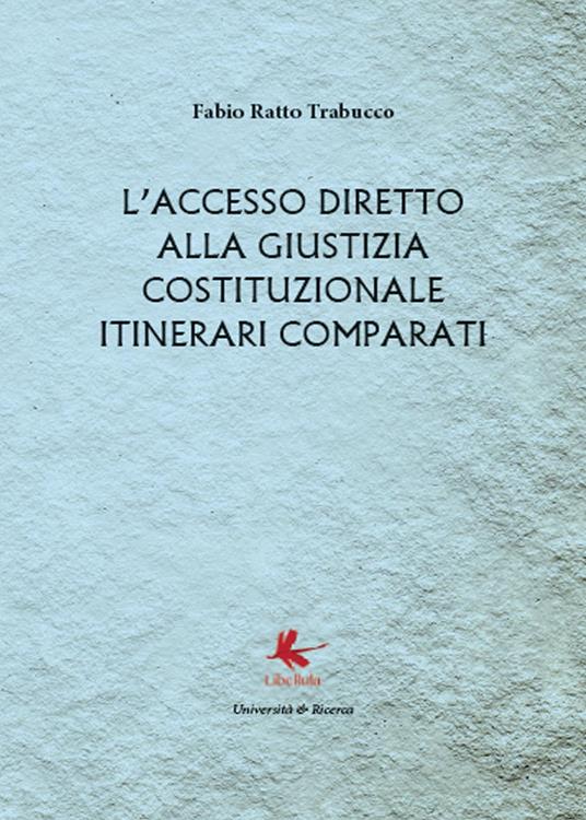 L'accesso diretto alla giustizia costituzionale. Itinerari comparati - Fabio Ratto Trabucco - copertina
