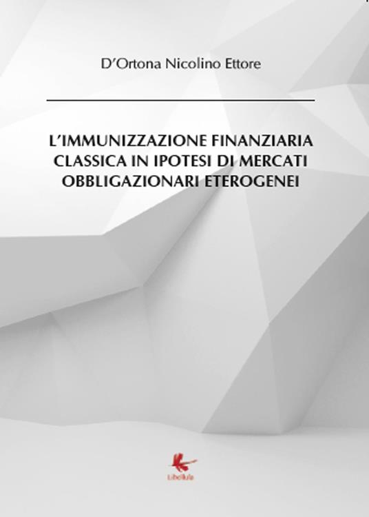 L'immunizzazione finanziaria classica in ipotesi di mercati obbligazionari eterogenei - Nicolino Ettore D'Ortona - copertina