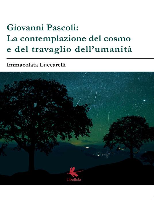 Giovanni Pascoli: la contemplazione del cosmo e del travaglio dell'umanità - Immacolata Luccarelli - copertina
