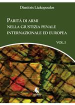 Parità di armi nella giustizia penale internazionale ed europea. Vol. 1