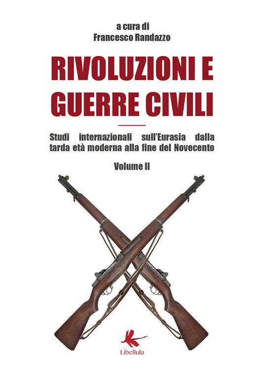 Rivoluzioni e guerre civili. Studi internazionali sull'Eurasia dalla tarda età moderna alla fine del Novecento. Vol. 2 - Francesco Randazzo - copertina