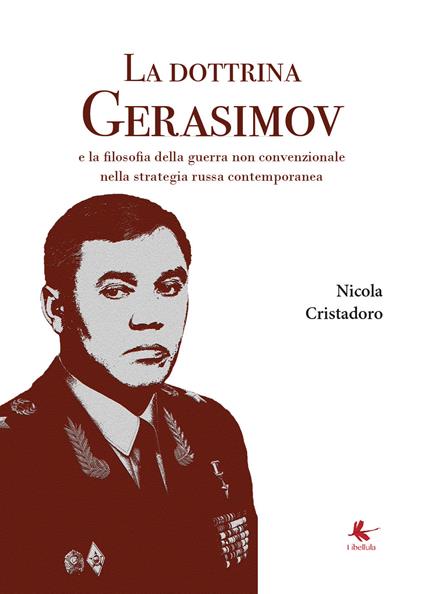 La dottrina Gerasimov e la filosofia della guerra non convenzionale nella strategia russa contemporanea - Nicola Cristadoro - copertina