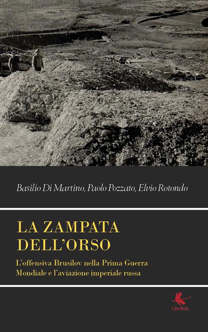 La zampata dell'orso. L'offensiva Brusilov nella Prima Guerra Mondiale e l'aviazione imperiale russa - Basilio Di Martino,Paolo Pozzato,Elvio Rotondo - copertina