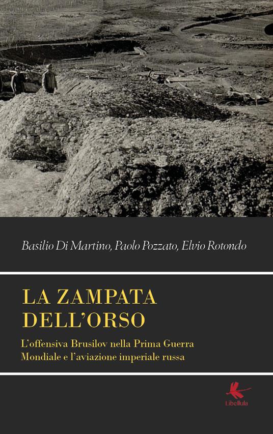 La zampata dell'orso. L'offensiva Brusilov nella Prima Guerra Mondiale e l'aviazione imperiale russa - Basilio Di Martino,Paolo Pozzato,Elvio Rotondo - copertina