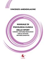 Manuale di psicologia clinica dello sport. Curare i disturbi psicologici con le attività motorio-sportive