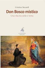 Don Bosco mistico. Una vita tra cielo e terra