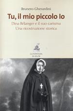 Tu, il mio piccolo Io. Dina Bélanger e il suo carisma. Una ricostruzione storica