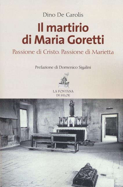 Il martirio di Maria Goretti. Passione di Cristo. Passione di Marietta - Dino De Carolis - copertina
